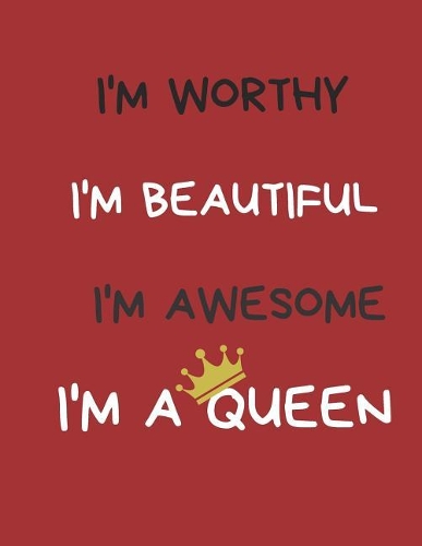 I'm Worthy I'm Beautiful I'm Awesome I'm a Queen