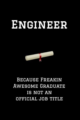 Engineer Because Freakin Awesome Graduate Is Not an Official Job Title