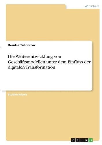 Die Weiterentwicklung von Geschäftsmodellen unter dem Einfluss der digitalen Transformation