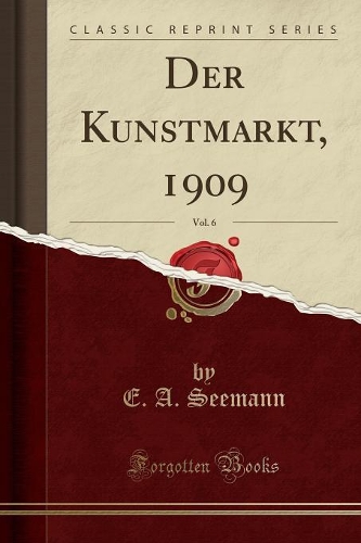 Der Kunstmarkt, 1909, Vol. 6 (Classic Reprint)