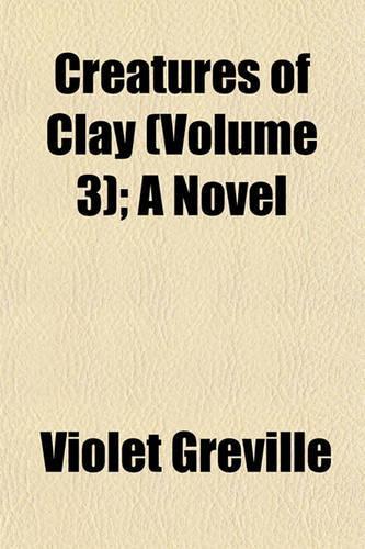 Creatures of Clay (Volume 3); A Novel