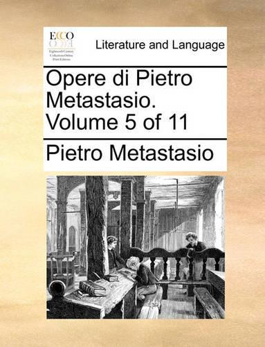 Opere Di Pietro Metastasio. Volume 5 of 11