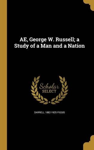 AE, George W. Russell; a Study of a Man and a Nation
