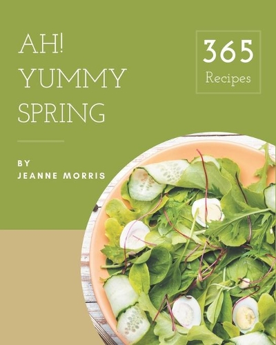 Ah! 365 Yummy Spring Recipes