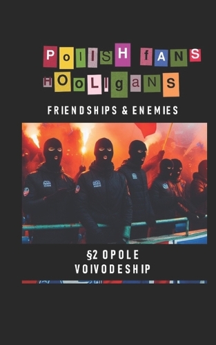 Polish Fans Hooligans - Friendships and Enemies