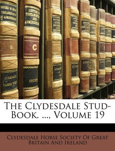 The Clydesdale Stud-Book. ..., Volume 19