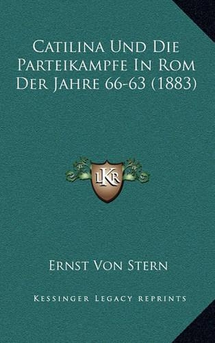 Catilina Und Die Parteikampfe In Rom Der Jahre 66-63 (1883)