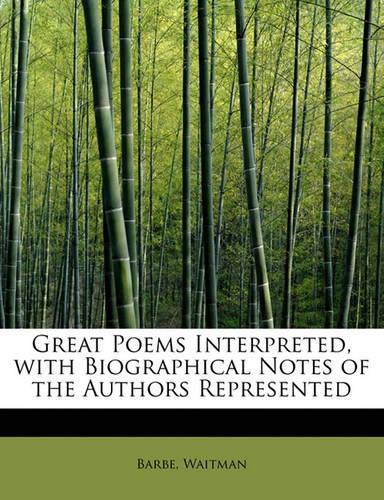 Great Poems Interpreted, with Biographical Notes of the Authors Represented