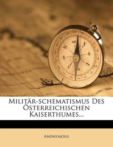 Militar-Schematismus Des Osterreichischen Kaiserthumes...