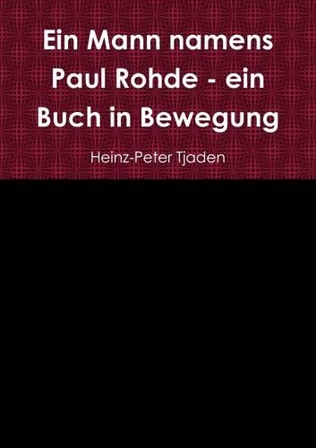 Ein Mann Namens Paul Rohde - Ein Buch in Bewegung