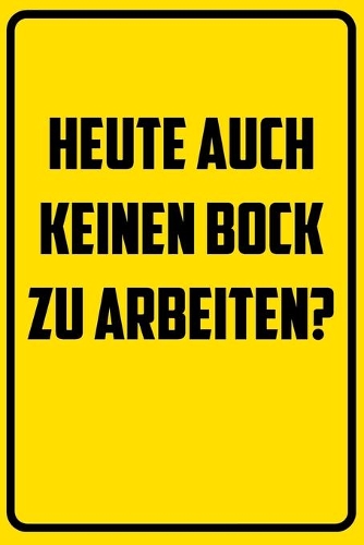 Heute auch keinen Bock zu arbeiten?