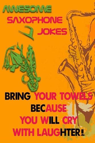 Awesome Saxophone jokes, Bring your towels because you will cry with laughter!