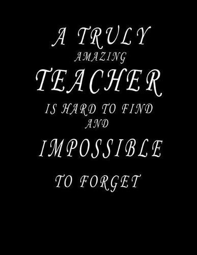 A Truly Amazing Teacher is Hard to Find and Impossible To Forget