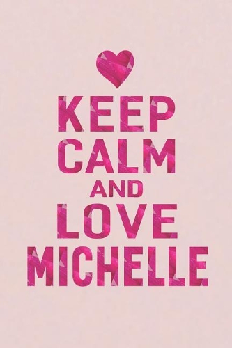 Keep Calm and Love Michelle