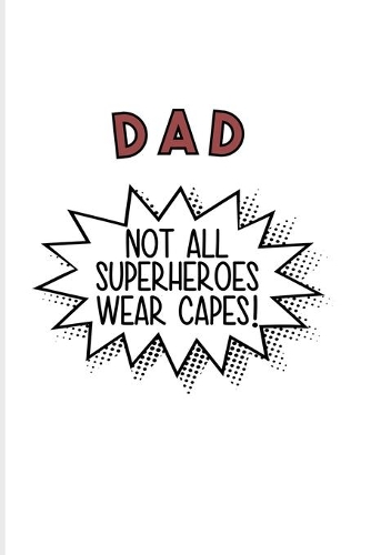 Dad Not All Superheroes Wear Capes!