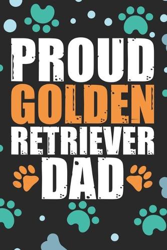 Proud Golden Retriever Dad: Cool Golden Retriever Dog Journal Notebook - Golden Retriever Puppy Lover Gifts - Funny Golden Retriever Dog Notebook - Golden Retriever Owner Gifts