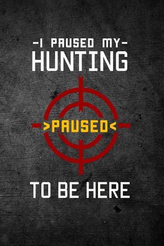 I Paused My Hunting To Be Here