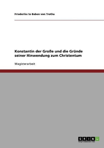 Konstantin der Große und die Gründe seiner Hinwendung zum Christentum