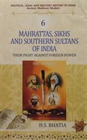 Mahrattas, Sikhs and Southern Sultans of India: Their Fight Against Foreign Power