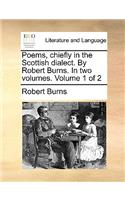 Poems, Chiefly in the Scottish Dialect. by Robert Burns. in Two Volumes. Volume 1 of 2