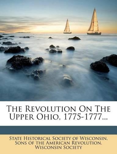 The Revolution on the Upper Ohio, 1775-1777...