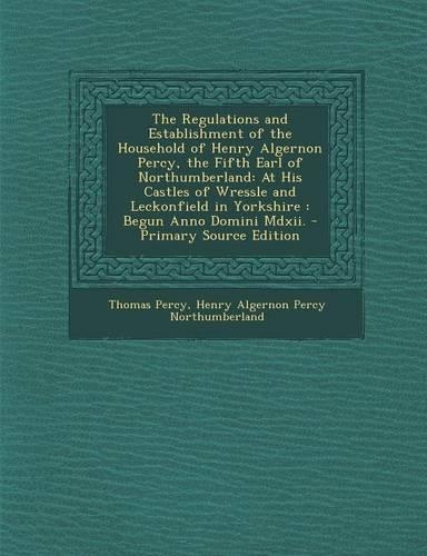 The Regulations and Establishment of the Household of Henry Algernon Percy, the Fifth Earl of Northumberland