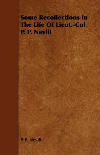 Some Recollections In The Life Of Lieut.-Col P. P. Nevill