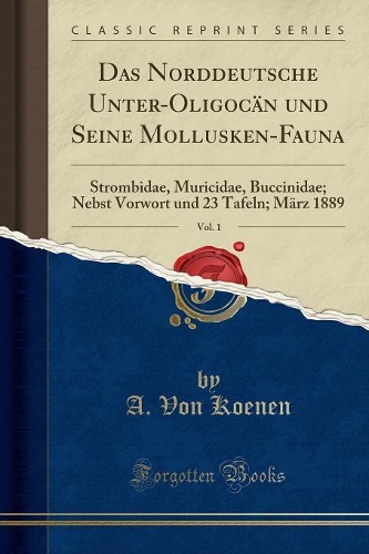 Das Norddeutsche Unter-Oligocän Und Seine Mollusken-Fauna, Vol. 1
