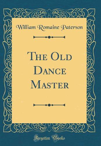 The Old Dance Master (Classic Reprint)