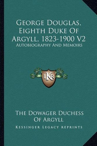 George Douglas, Eighth Duke Of Argyll, 1823-1900 V2