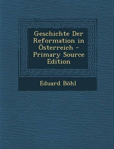 Geschichte Der Reformation in Osterreich - Primary Source Edition