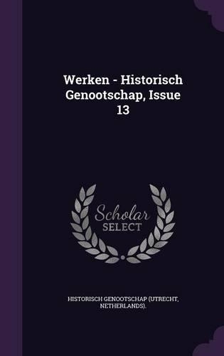 Werken - Historisch Genootschap, Issue 13