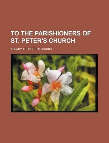To the Parishioners of St. Peter's Church