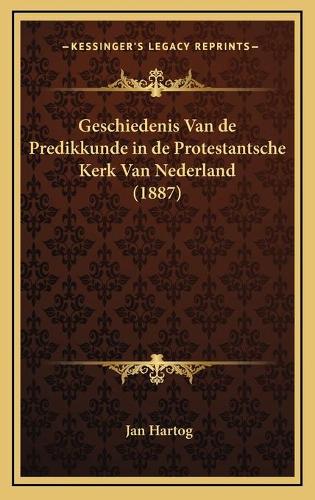 Geschiedenis Van de Predikkunde in de Protestantsche Kerk Van Nederland (1887)