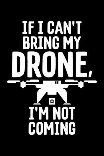If I Can't Bring My Drone, I'm Not Coming