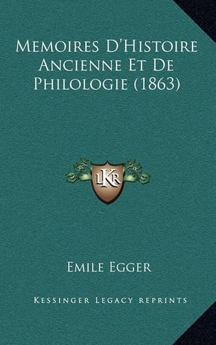Memoires D'Histoire Ancienne Et de Philologie (1863)
