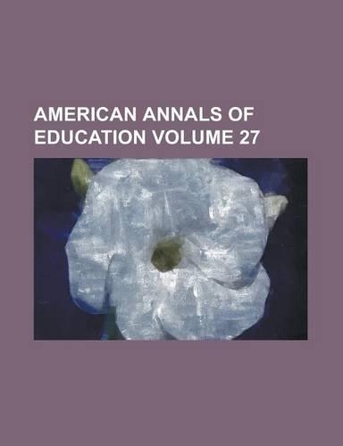 American Annals of Education Volume 27