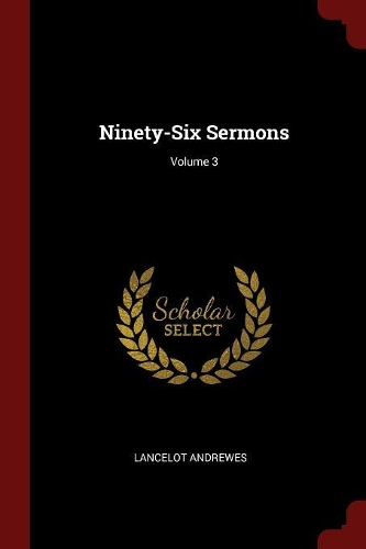 Ninety-Six Sermons; Volume 3