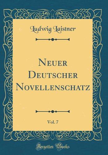 Neuer Deutscher Novellenschatz, Vol. 7 (Classic Reprint)