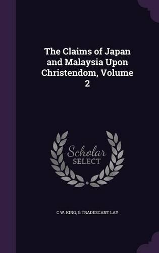 The Claims of Japan and Malaysia Upon Christendom, Volume 2