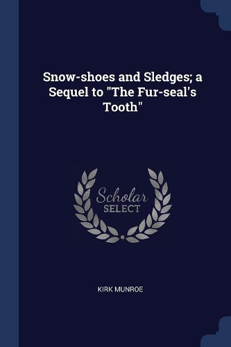 Snow-Shoes and Sledges; A Sequel to the Fur-Seal's Tooth