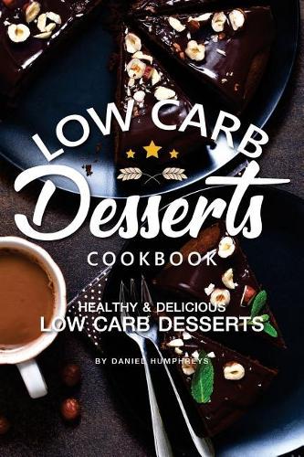 Low Carb Desserts Cookbook