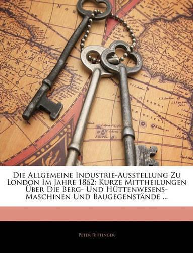 Die Allgemeine Industrie-Ausstellung Zu London Im Jahre 1862