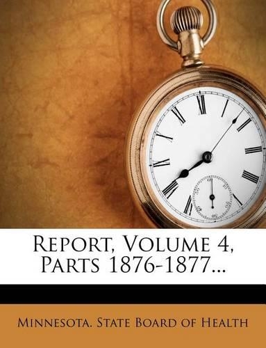 Report, Volume 4, Parts 1876-1877...
