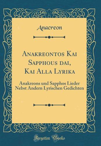 Anakreontos Kai Sapphous Ōdai, Kai Alla Lyrika