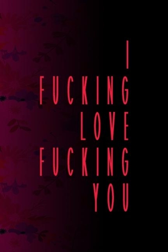 I Fucking Love Fucking You