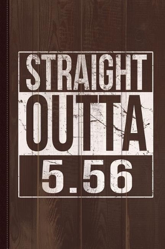 Straight Outta 556 Journal Notebook