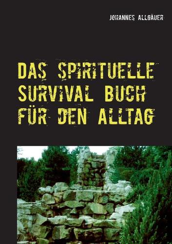 Das spirituelle Survival Buch für den Alltag