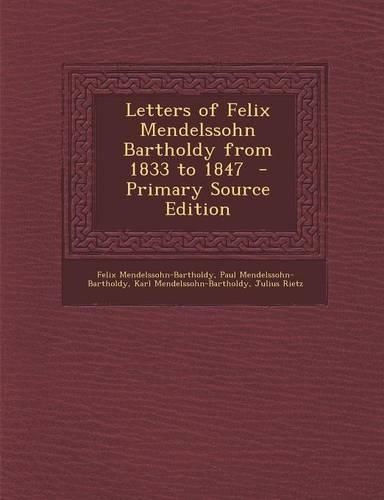 Letters of Felix Mendelssohn Bartholdy from 1833 to 1847