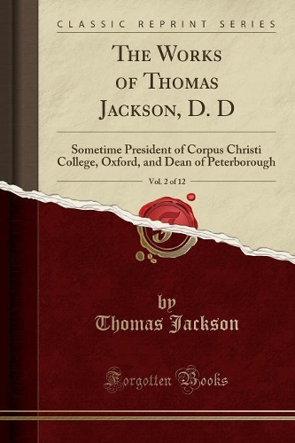 The Works of Thomas Jackson, D. D, Vol. 2 of 12